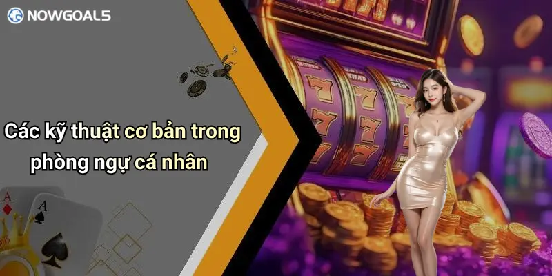 Các kỹ thuật cơ bản trong phòng ngự cá nhân