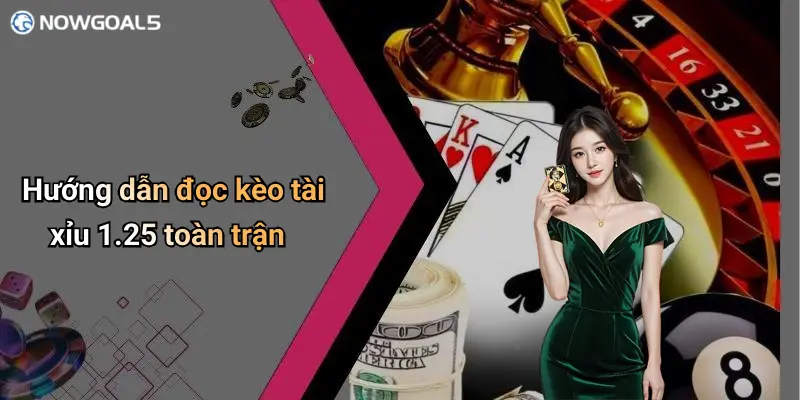 Hướng dẫn đọc kèo tài xỉu 1.25 toàn trận