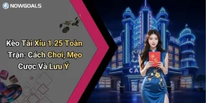 Kèo Tài Xỉu 1.25 Toàn Trận: Cách Chơi, Mẹo Cược Và Lưu Ý