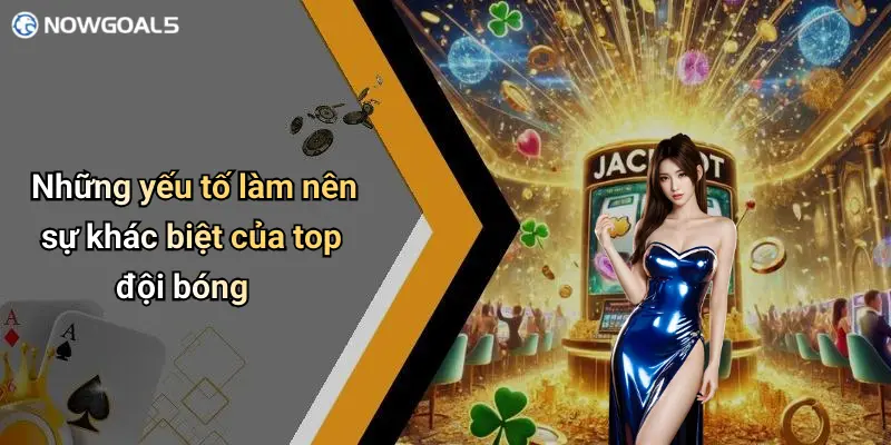 Những yếu tố làm nên sự khác biệt của top đội bóng