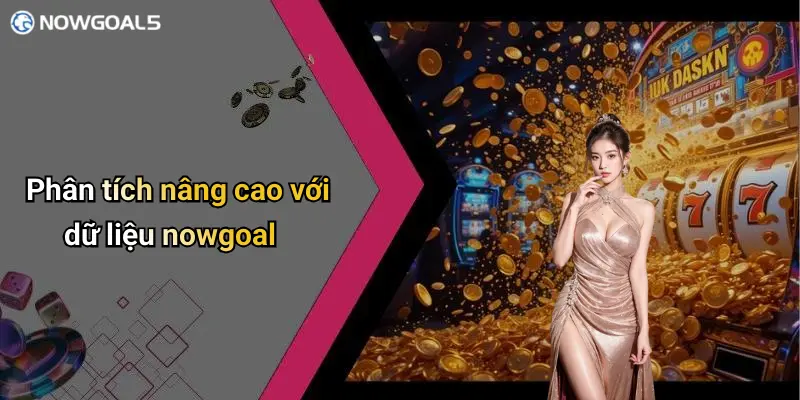 Phân tích nâng cao với dữ liệu nowgoal