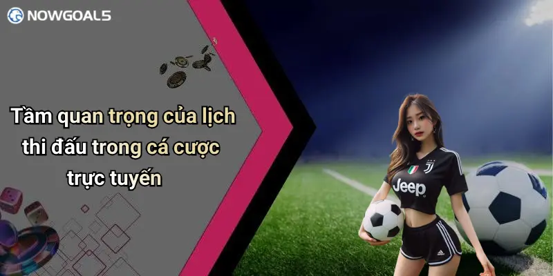 Tầm quan trọng của lịch thi đấu trong cá cược trực tuyến