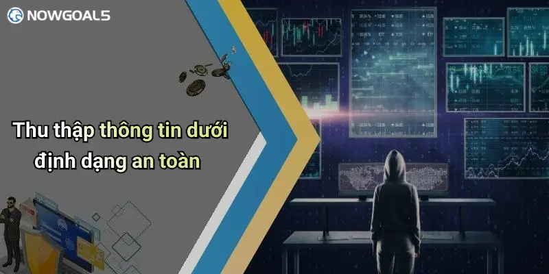 Thu thập thông tin dưới định dạng an toàn