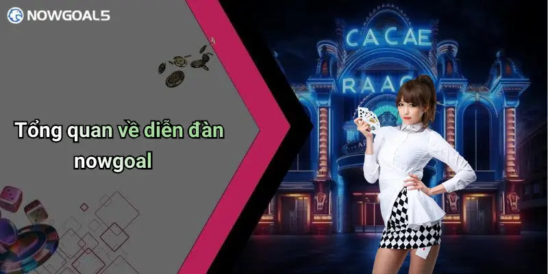 Tổng quan về diễn đàn nowgoal