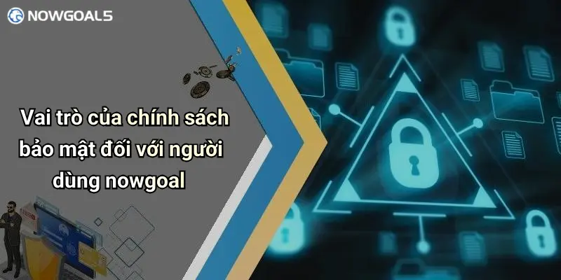 Vai trò của chính sách bảo mật đối với người dùng nowgoal