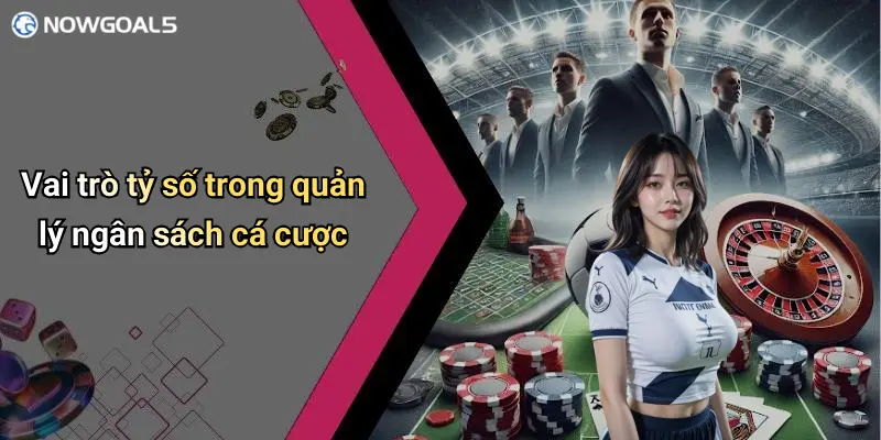 Vai trò tỷ số trong quản lý ngân sách cá cược