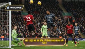 Kèo cược đội ghi bàn từ tình huống phối hợp cánh
