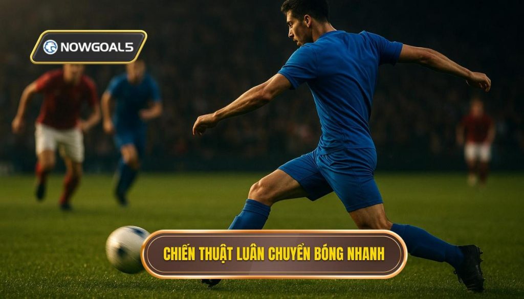 Chiến thuật luân chuyển bóng nhanh