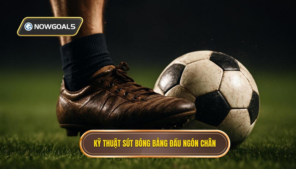 Nền Tảng Cơ Bản của Kỹ thuật Sút Bóng Bằng Đầu Ngón Chân