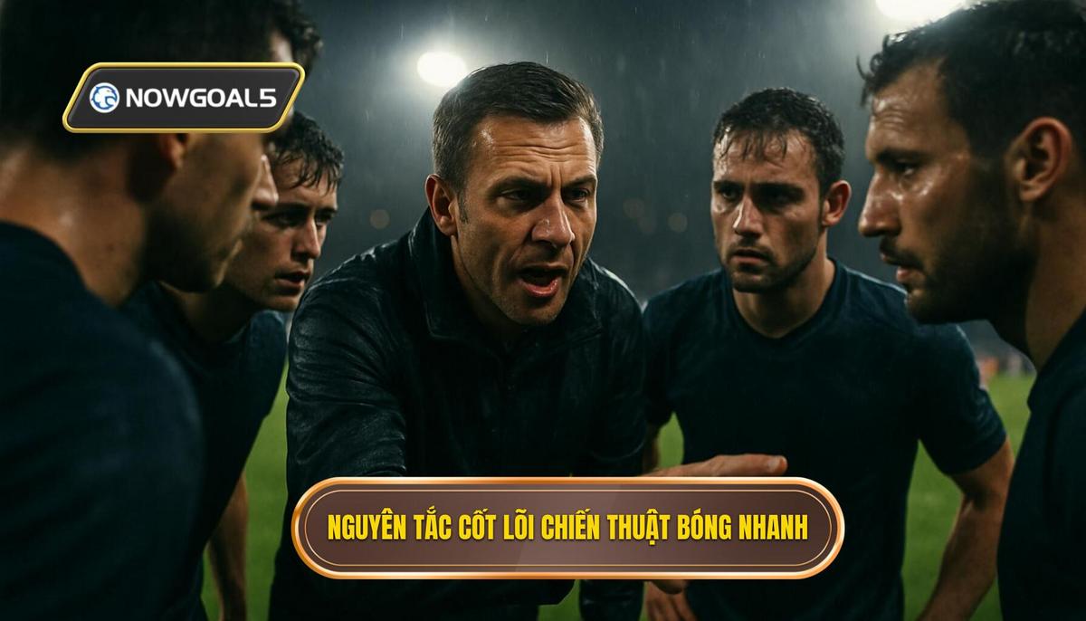 Nguyên tắc Cốt lõi của Chiến thuật Luân chuyển Bóng Nhanh