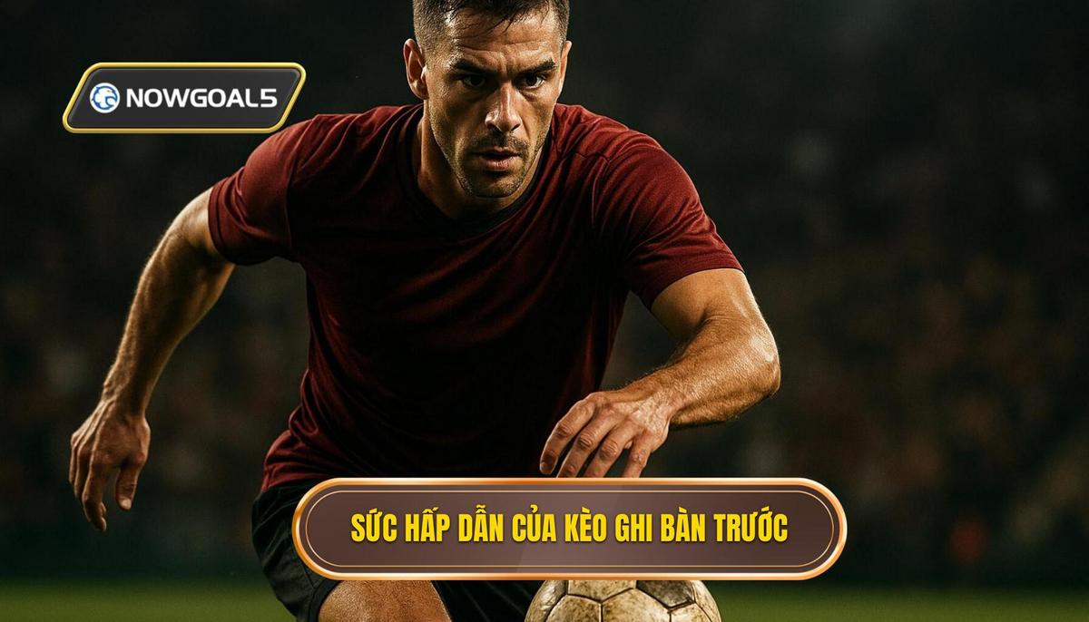 Bản chất và sức hấp dẫn của kèo đội ghi bàn trước trong bóng đá