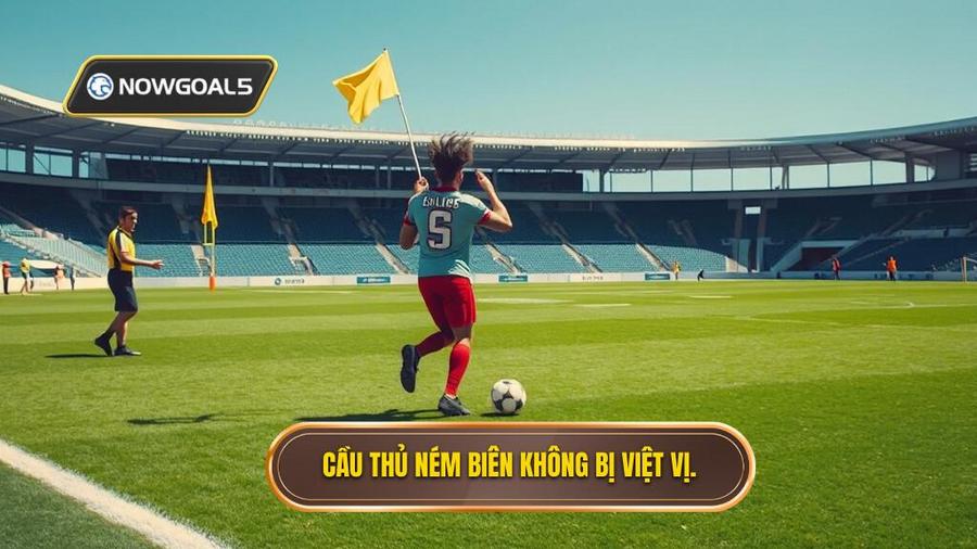 Cầu thủ ném biên không bị việt vị.