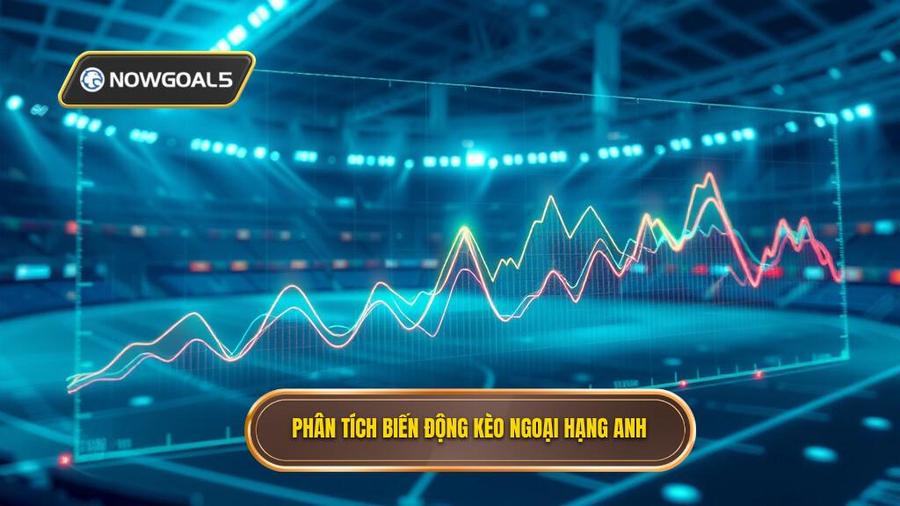 Phân tích biến động kèo Ngoại hạng Anh