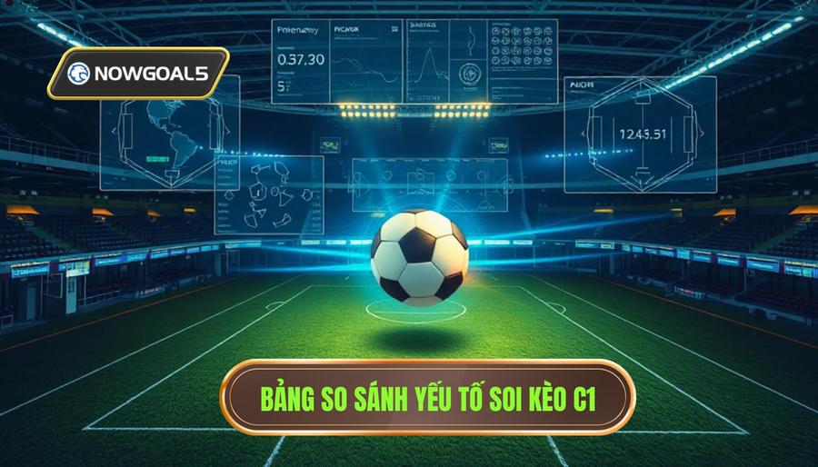 Bảng so sánh yếu tố soi kèo C1
