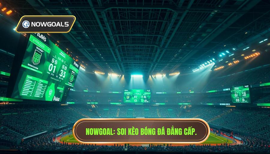 Nowgoal_ Soi kèo bóng đá đẳng cấp