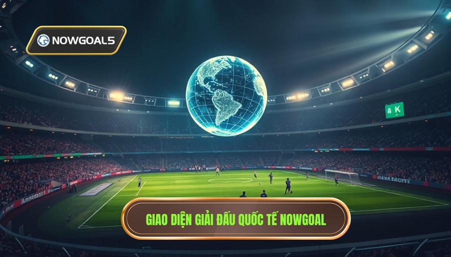1. Nowgoal giải đấu quốc tế là gì? 1. Nowgoal giải đấu quốc tế là gì?