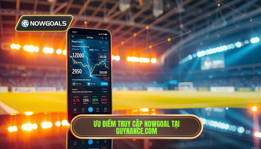 Những ưu điểm vượt trội khi truy cập Nowgoal link mới tại guynance.com Những ưu điểm vượt trội khi truy cập Nowgoal link mới tại guynance.com